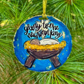 Glory to the Newborn King Christmas Ornament