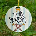Tis The Reason Christmas Ornament